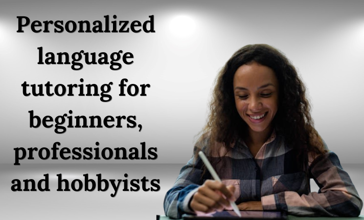 I will create personalized language tutoring for beginners to professionals