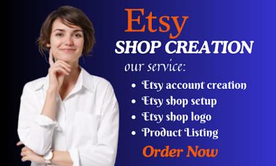 I will do Etsy account creation, Etsy store creation, Etsy shop setup, Etsy listing