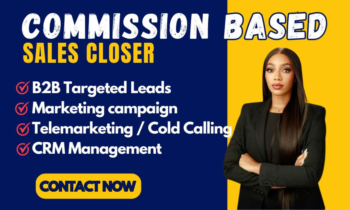 I will commission based sales closer high ticket closer B2B leads appointment setter