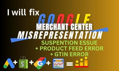 I will fix Google Merchant Center suspension and misrepresentation