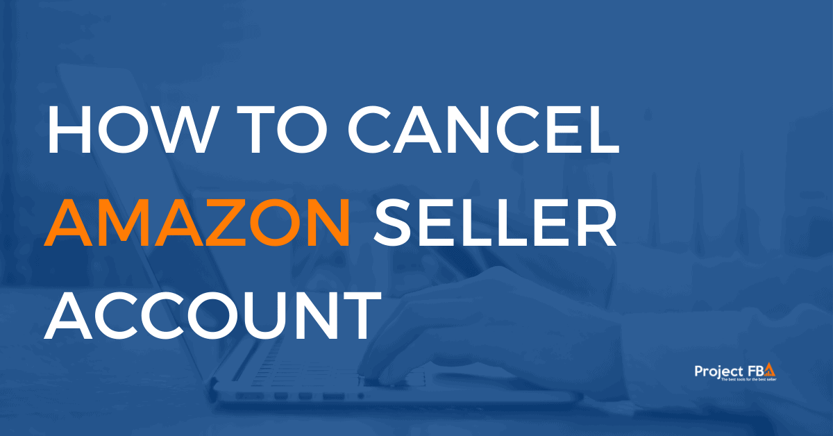 How To Cancel Amazon Seller Account in 2025