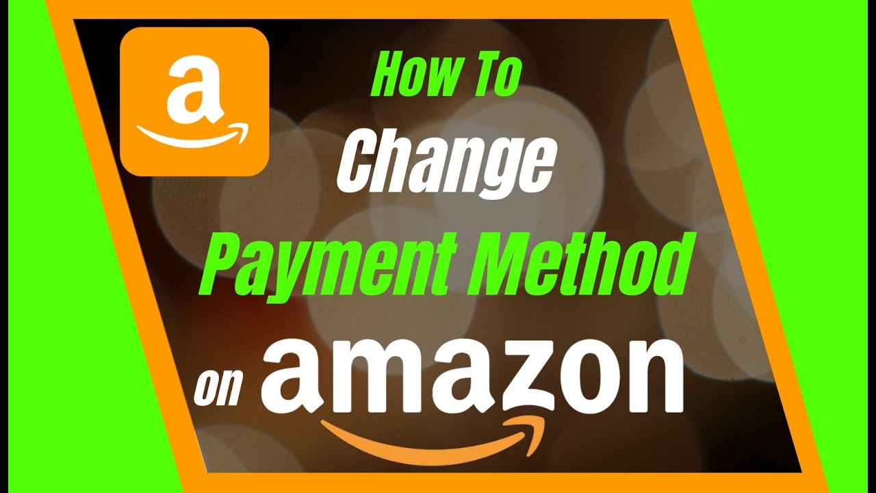 How To Change Payment Method On Amazon YouTube