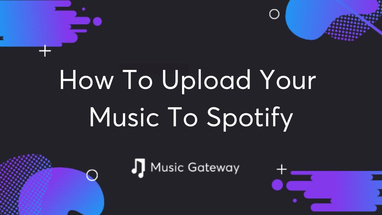 How To Upload Music To Spotify As An Artist  usic Gateway