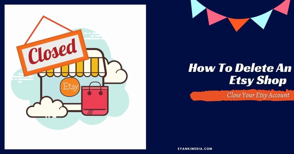 How To Delete An Etsy Shop And Close Your Account 2022