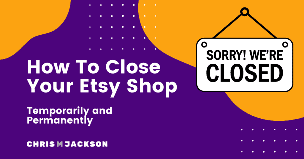 How To Close Etsy Shop Temporarily And Permanently