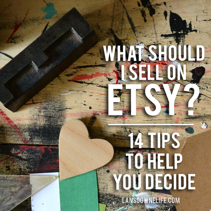 What should I sell on Etsy 14 tips to help you decide Lansdowne Life