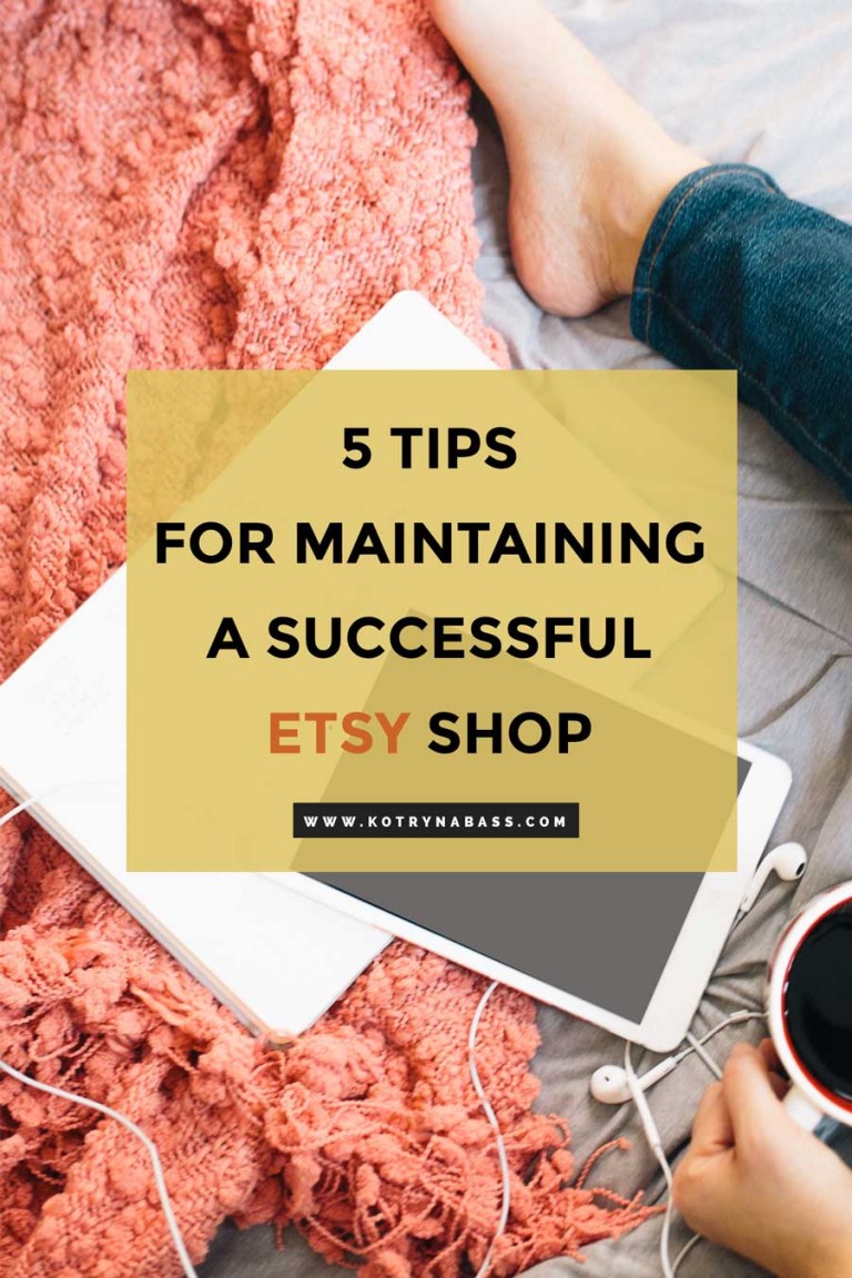 5 tips for maintaining a successful ETSY shop Kotryna Bass