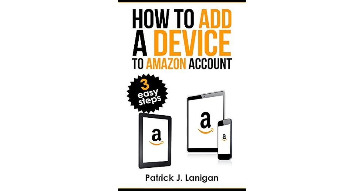 How to Add a Device to Amazon Account How to add a device to my 