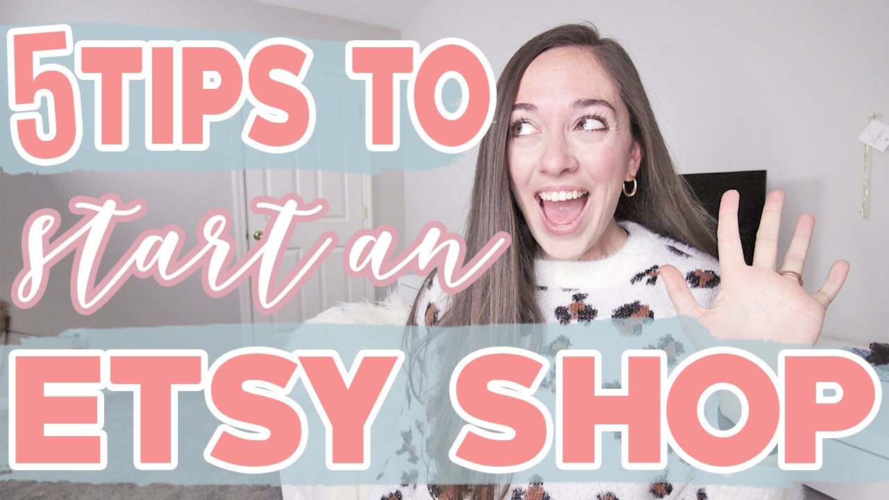 5 TIPS TO START A SUCCESSFUL ETSY SHOP SELL ON ETSY MAKE MONEY ON 