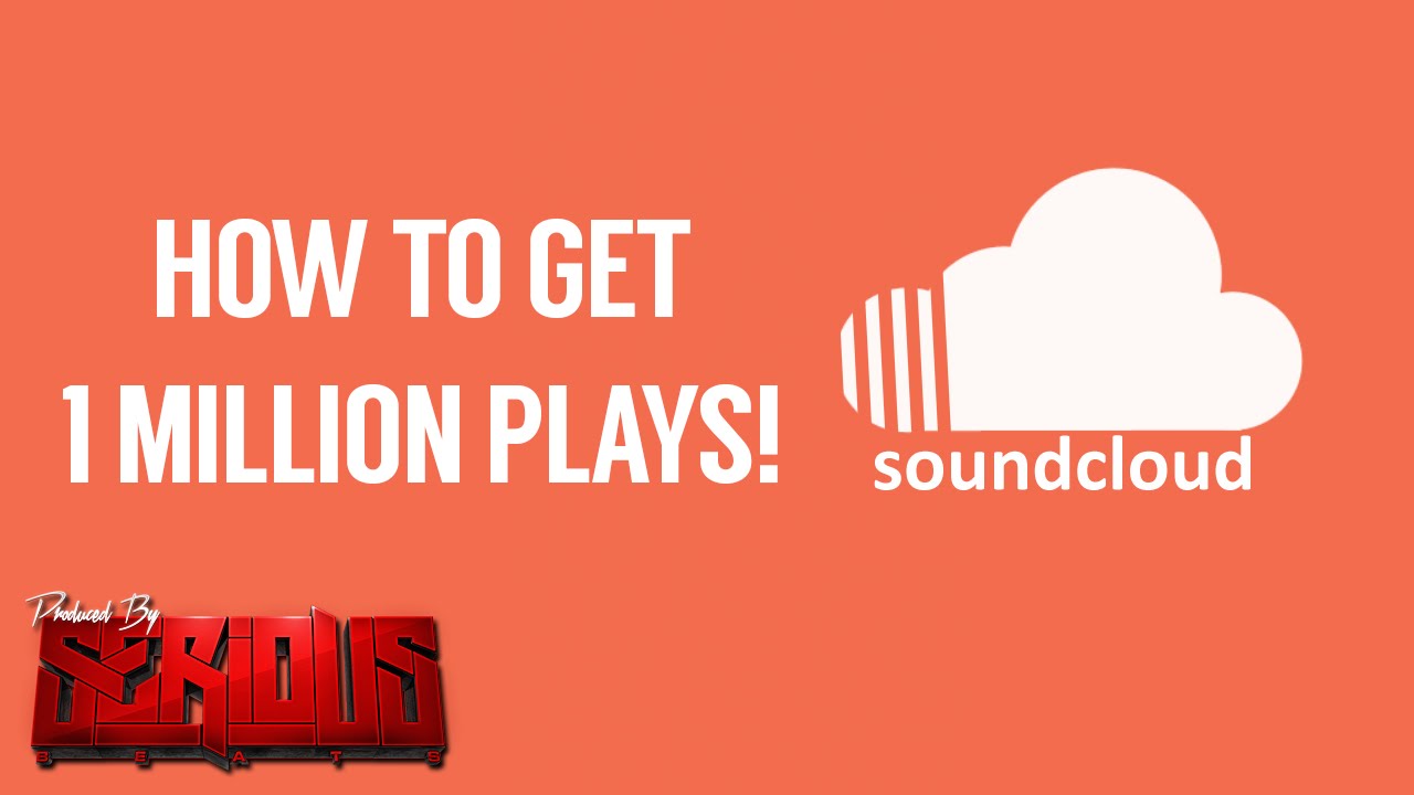 Artists  Music Producers How To Get 1 Million Plays on Soundcloud 
