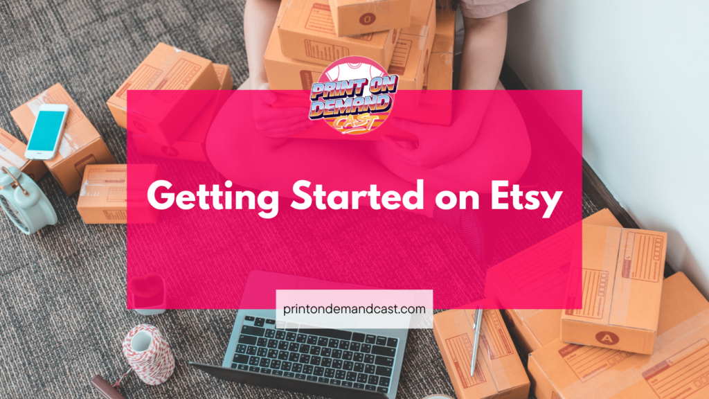 How to Get Started with Etsy