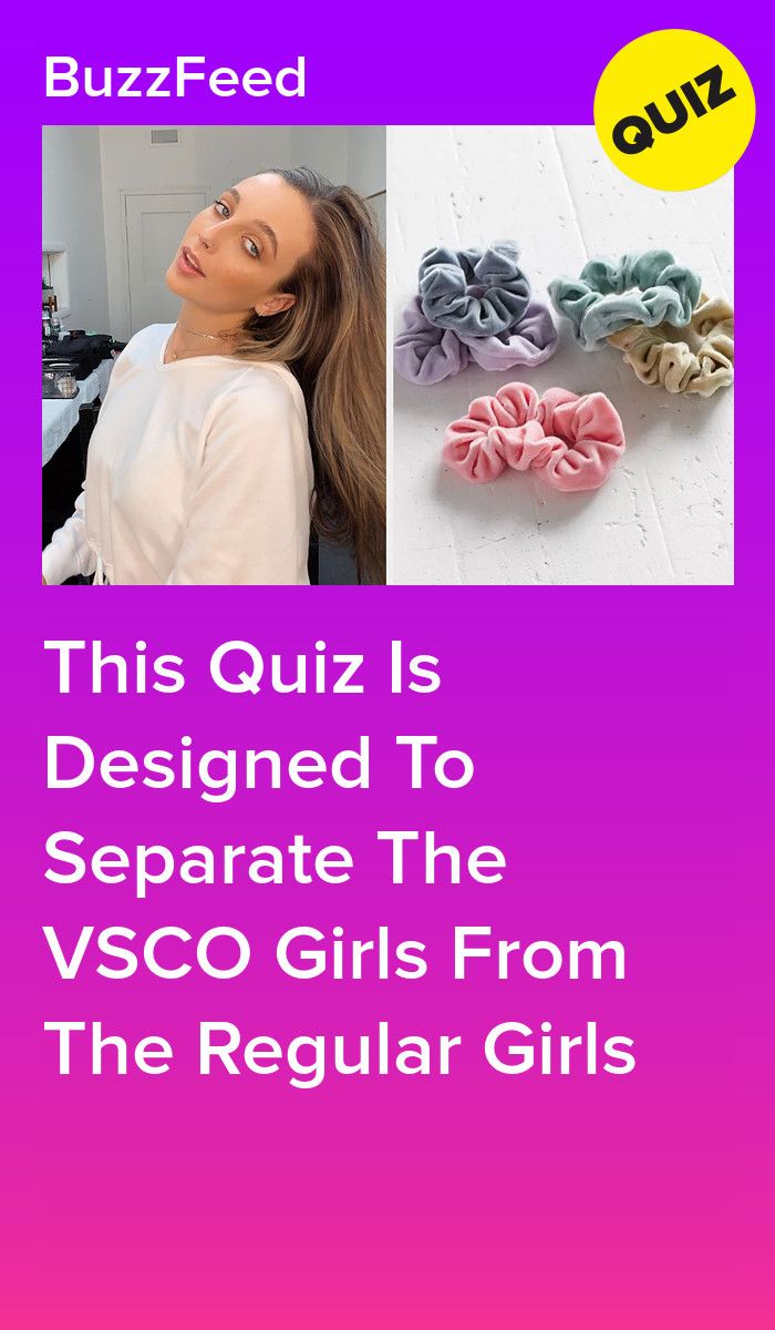 This Quiz Is Designed To Separate The VSCO Girls From The Regular Girls 