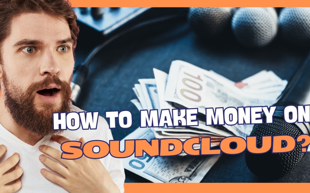 The Ultimate Guide to Make Money on SoundCloud Build Your Music Income 