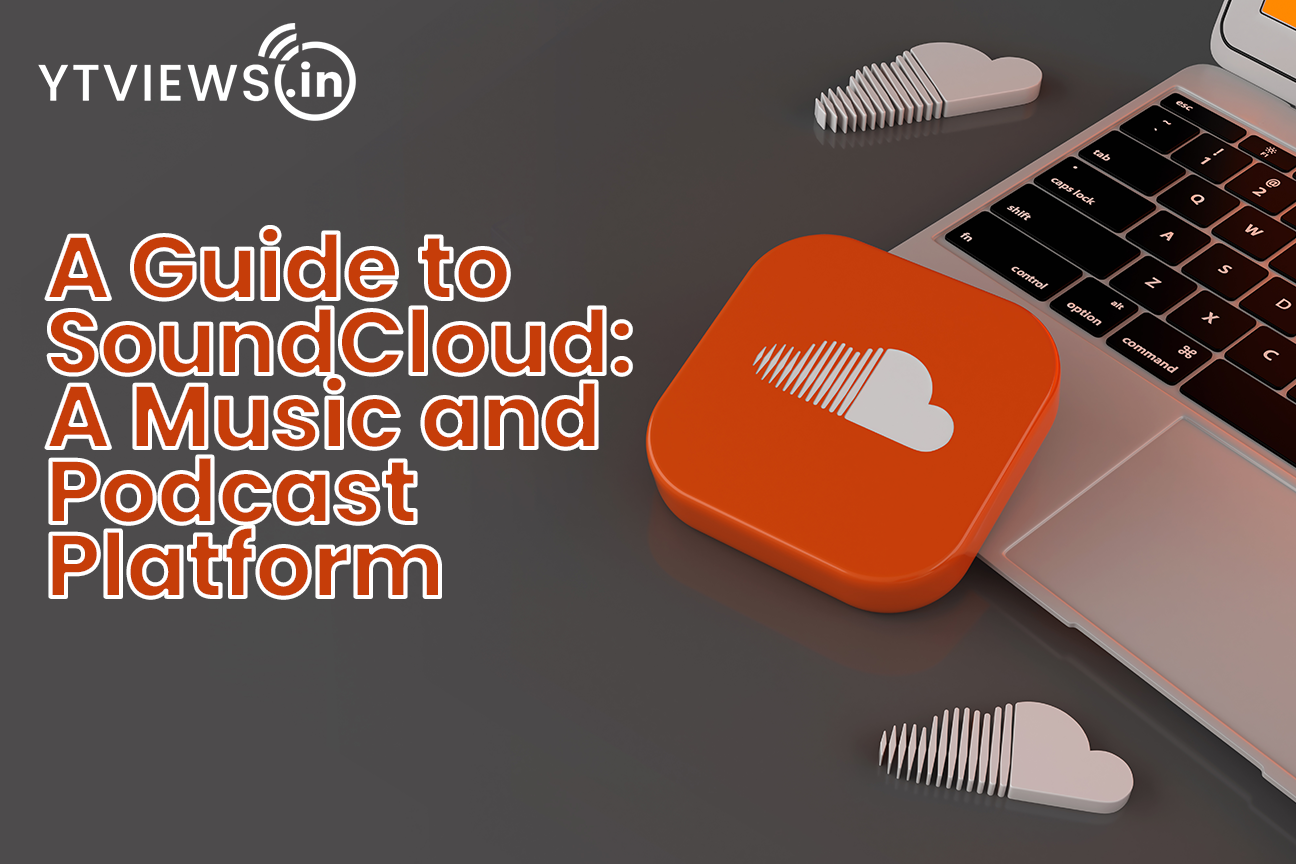 A Guide to SoundCloud A Music and Podcast Platform  YTVIEWSIN