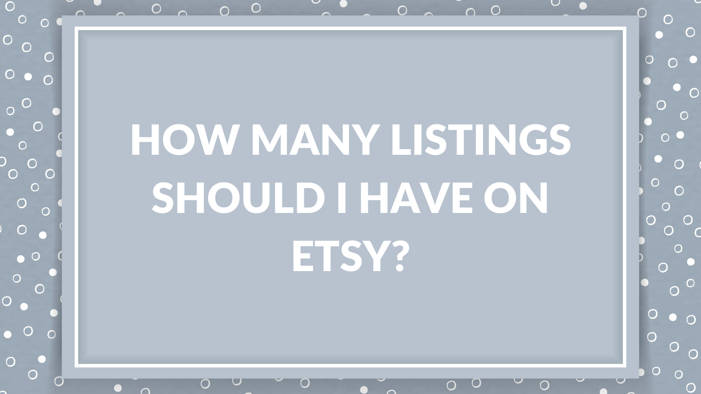 How Many Listings Should I Have On Etsy  Thrive on Etsy