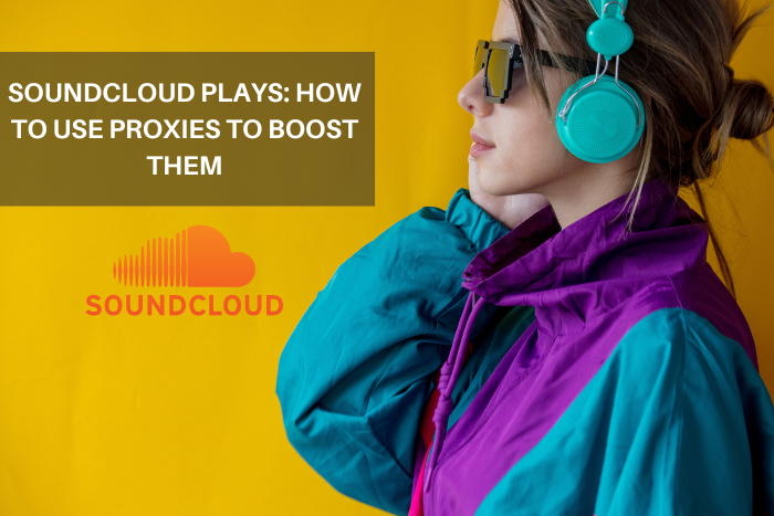 SoundCloud Plays How to Use Proxies to Boost Them The News God