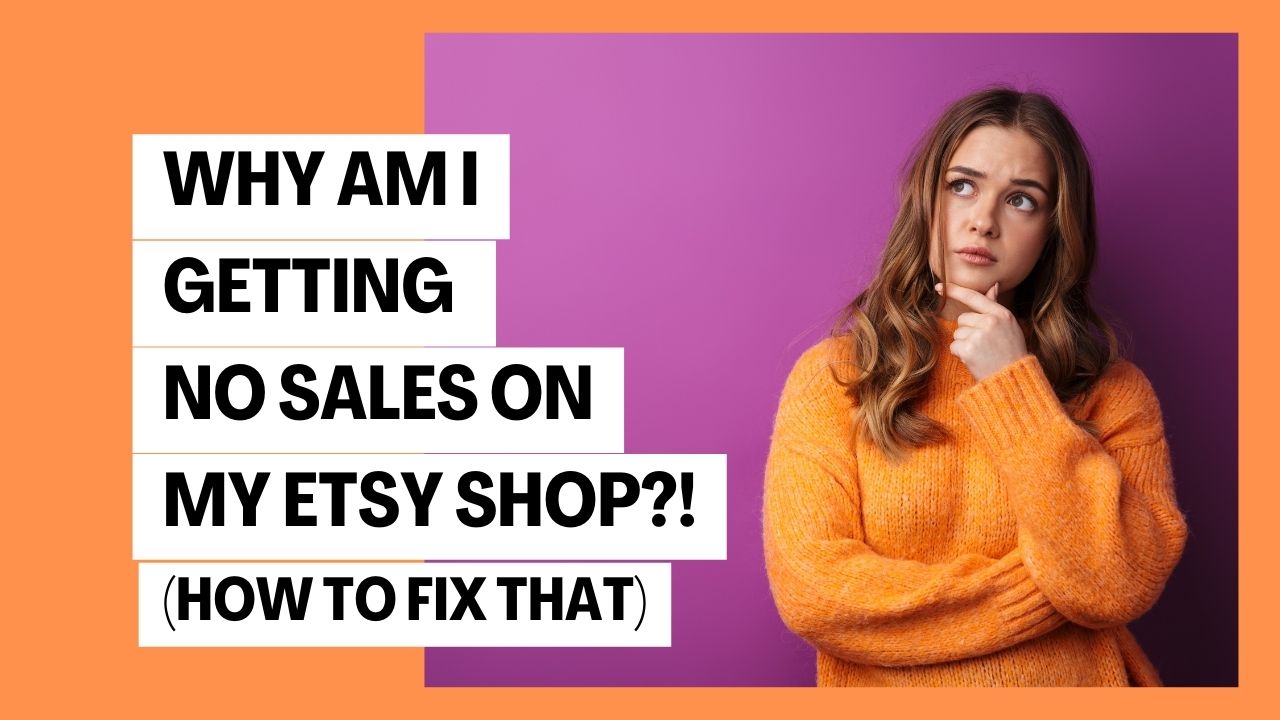 7 Main Reasons Why You Have No Sales on Etsy and how to fix them