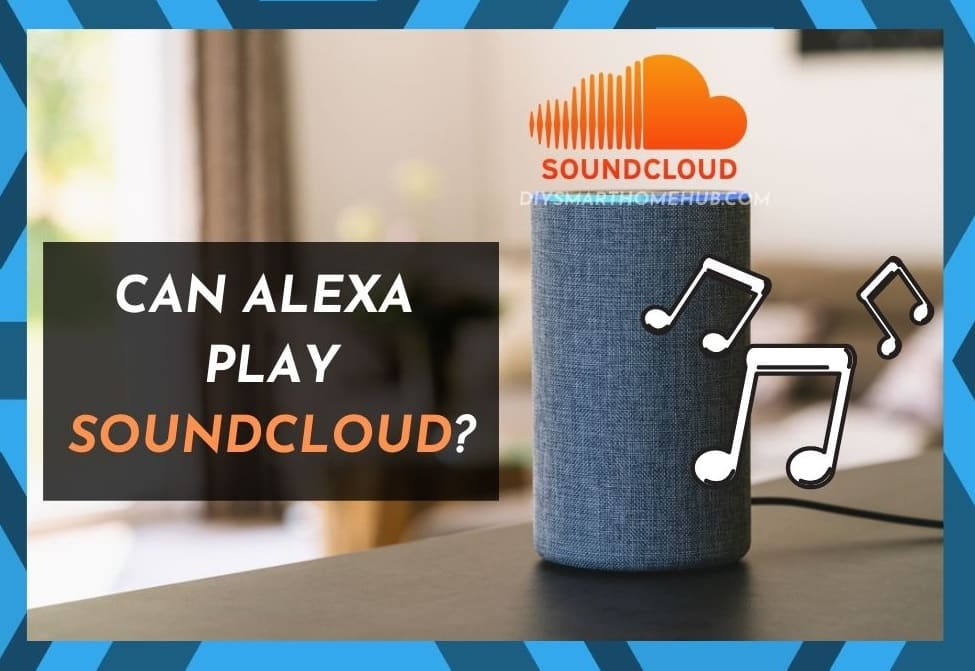 Can Alexa Play Soundcloud Answered  DIY Smart Home Hub