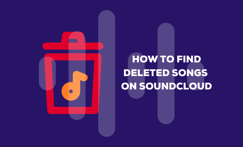 When Your Music Disappears Tips For Finding Deleted SoundCloud Songs 
