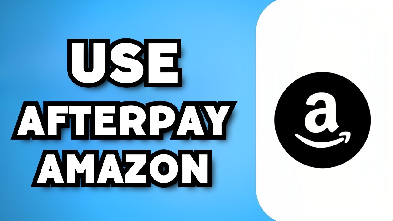 How to Use Afterpay on Amazon for Convenient Shopping