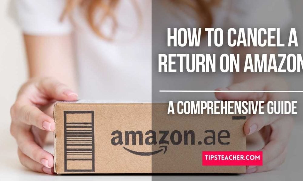 How To Cancel A Return On Amazon  rtipsteacher
