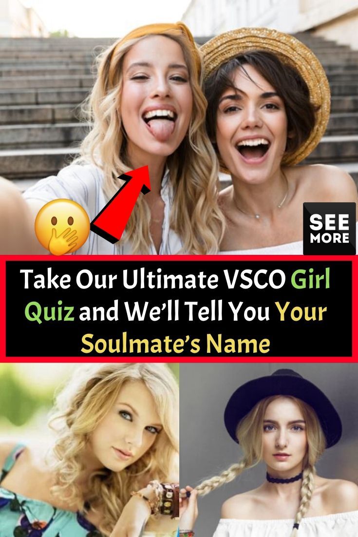 Take Our Ultimate VSCO Girl Quiz and Well Tell You Your Soulmates 