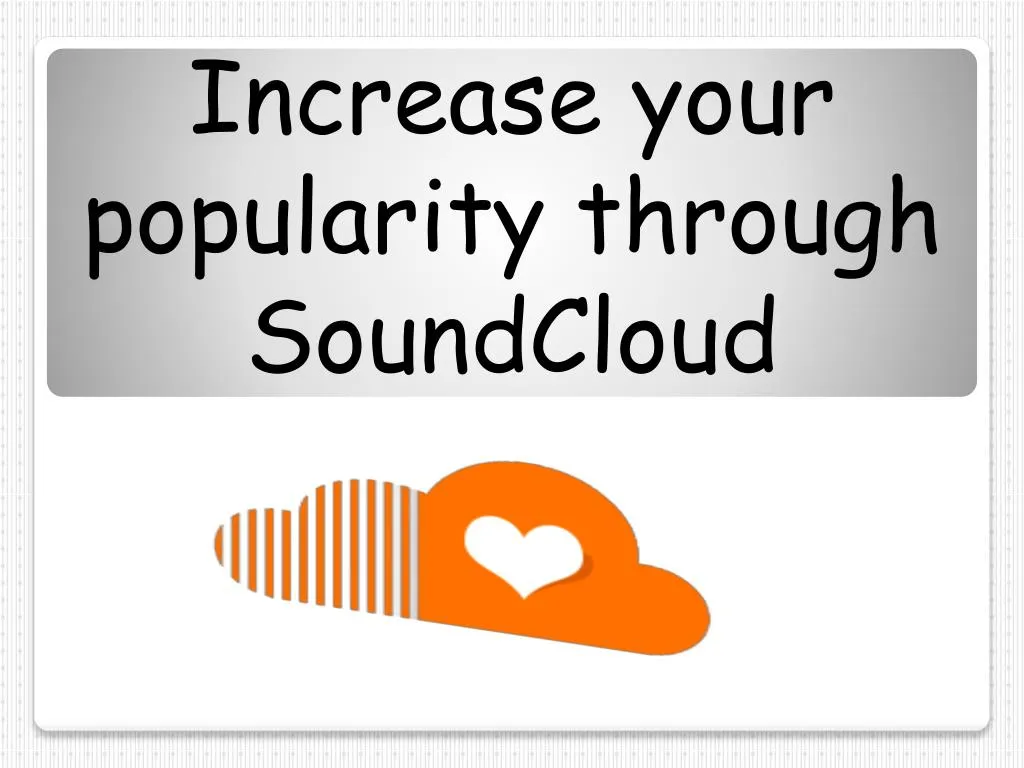 Tips to Increase Your Popularity on SoundCloud