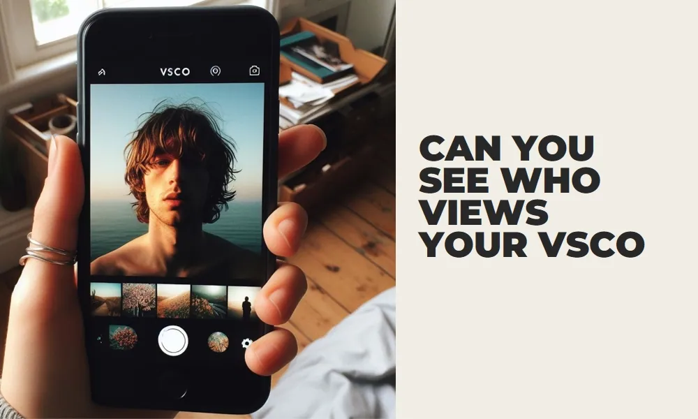 Can you see who views your vsco A Deep Dive into Viewer Visibility and 