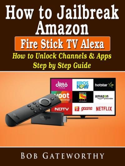 How to Jailbreak an Amazon Fire Stick for Maximum Streaming Freedom