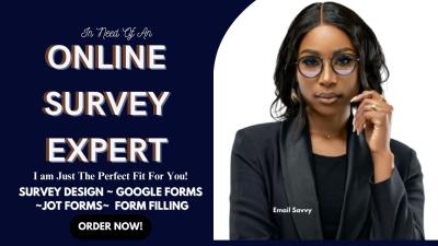 I will build online Zoho Survey on Google Forms type forms and conduct market research
