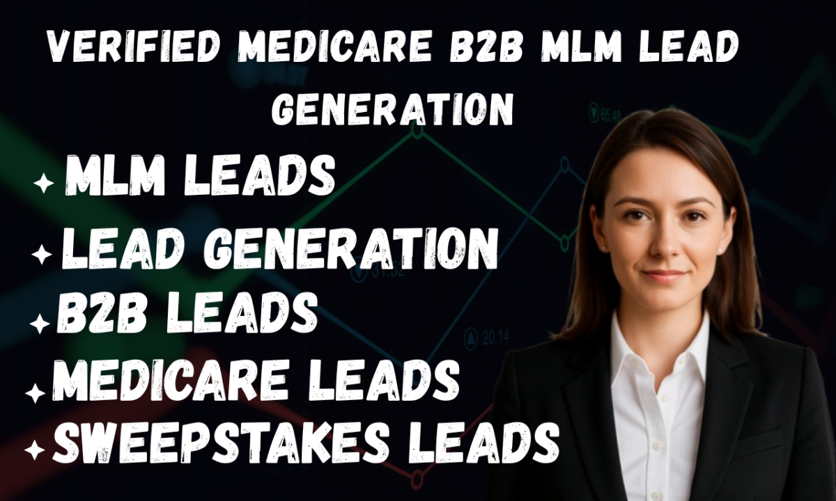 I will do verified MLM leads, Medicare leads, sweepstakes sales, closer leads, and lead generation