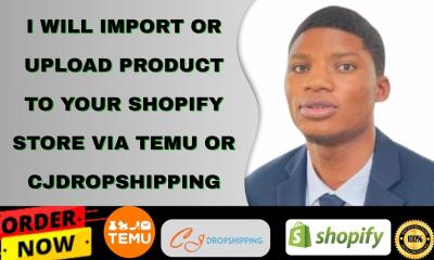 I will import or upload product to your Shopify store via Temu or CJdropshipping