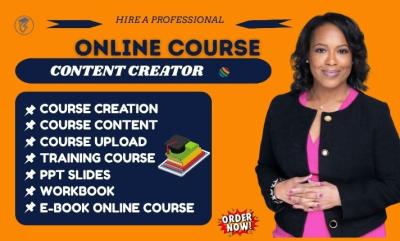 I will create online course content, course curriculum, course creation, ebook, PPT slide