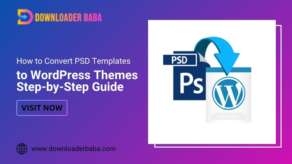 How to Convert PSD Templates to WordPress Themes: Step-by-Step Guide
