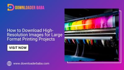How to Download High-Resolution Images for Large Format Printing Projects