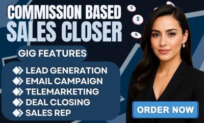 I will do commission based B2B sales lead generation, sales closer, telemarketing
