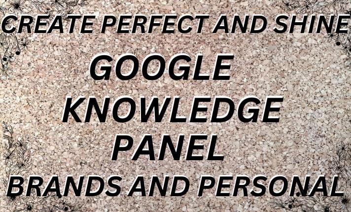 I will create and edit Google Knowledge Panel for company, person, website
