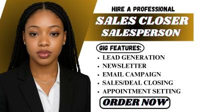 I will be your sales closer, salesperson, sales agent for online sales, B2B lead generation