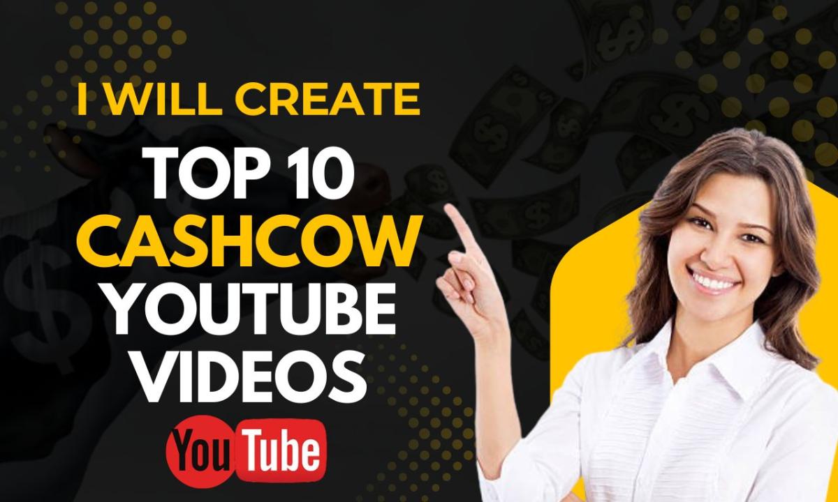 I will create top 10 cash cow YouTube videos for you and get top 10 videos