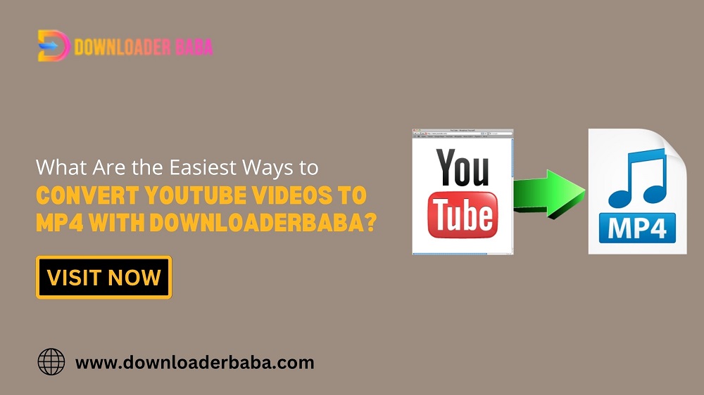 What Are the Easiest Ways to Convert YouTube Videos to MP4 with DownloaderBaba?