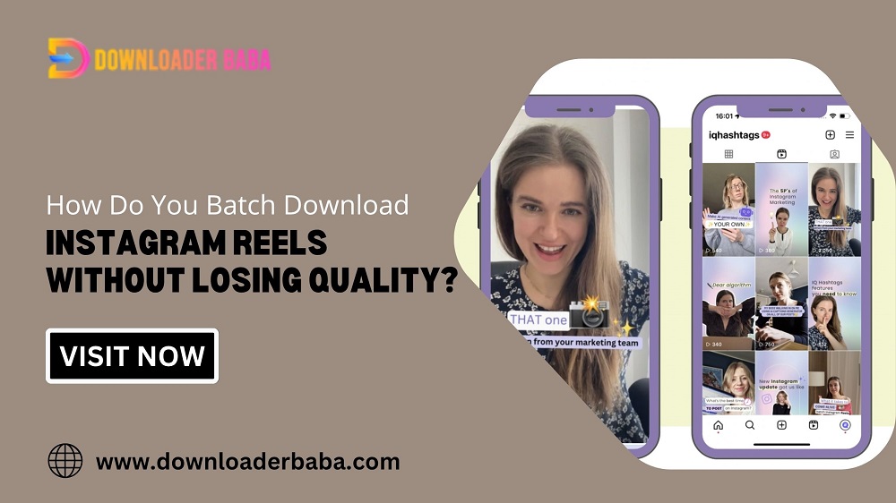 How Do You Batch Download Instagram Reels Without Losing Quality?