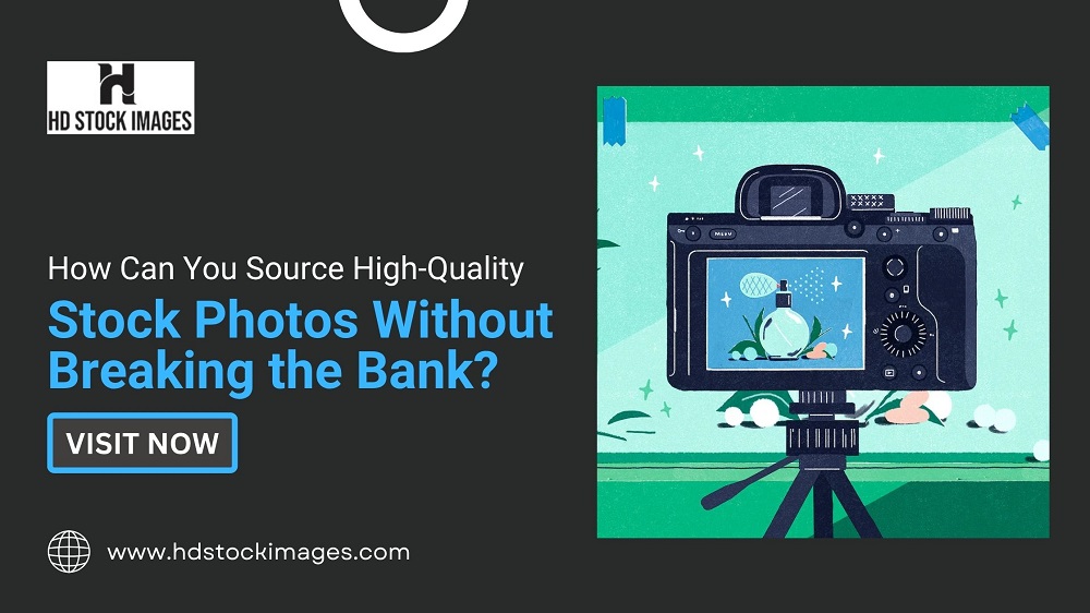 How Can You Source High-Quality Stock Photos Without Breaking the Bank?