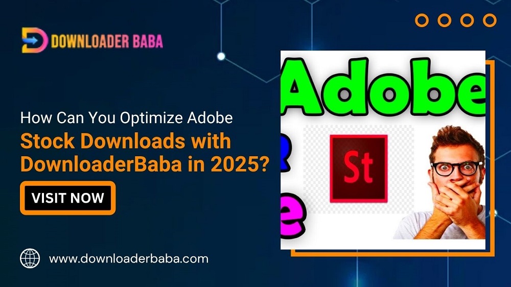 How Can You Optimize Adobe Stock Downloads with DownloaderBaba in 2025?