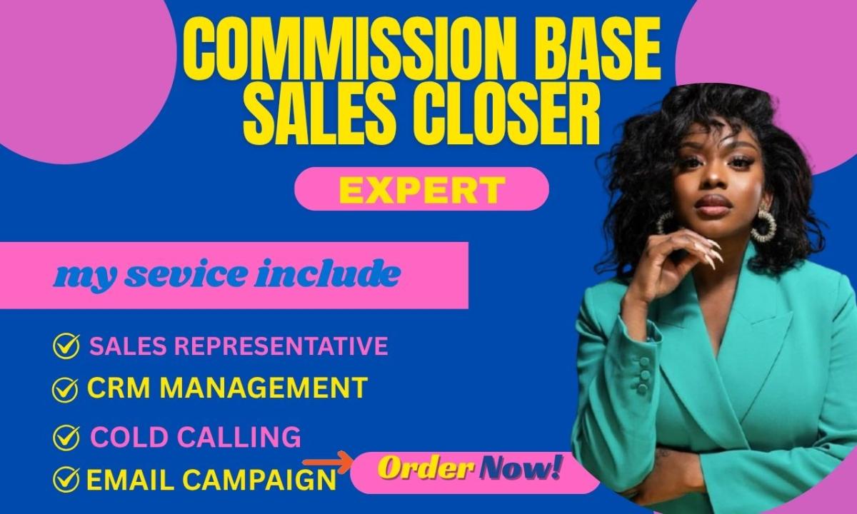 I will be your commission based sales high ticket sales b2b sales sales representative