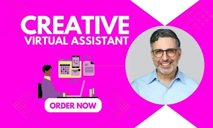 Be Your Creative Virtual Assistant and Executive Virtual Assistant Just for You