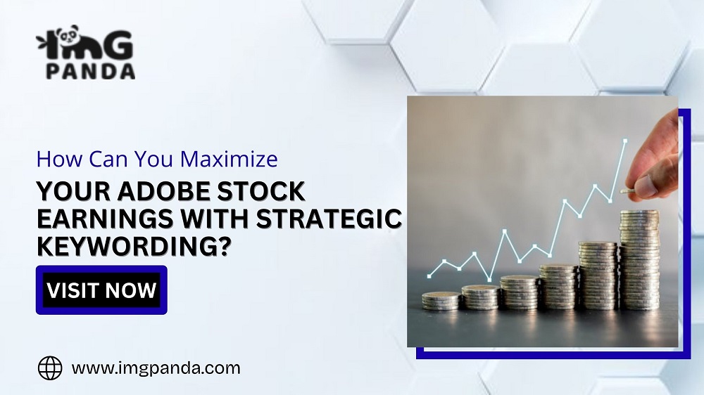How Can You Maximize Your Adobe Stock Earnings with Strategic Keywording?