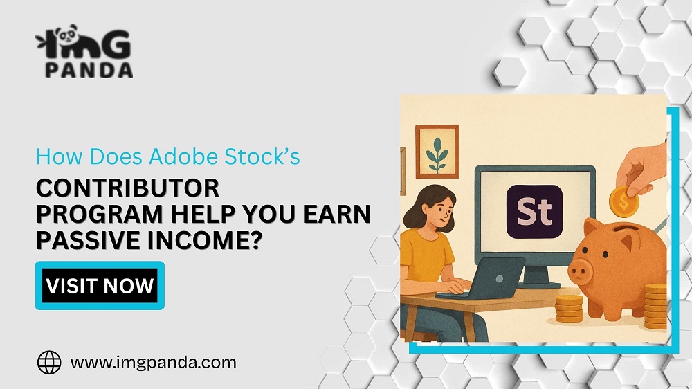 How Does Adobe Stock’s Contributor Program Help You Earn Passive Income?