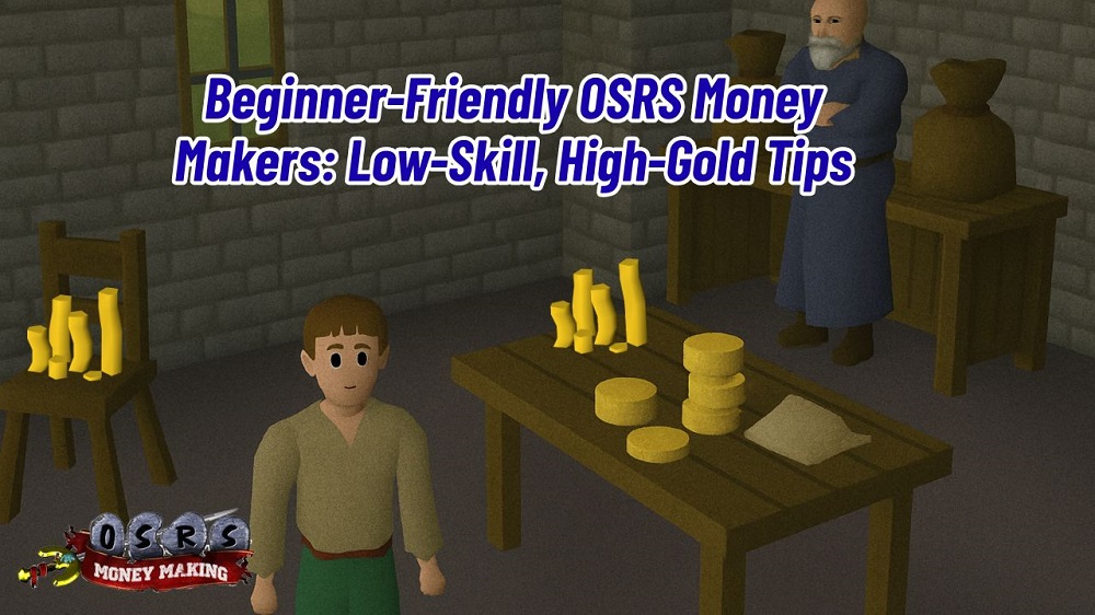 Beginner-Friendly OSRS Money Makers: Low-Skill, High-Gold Tips