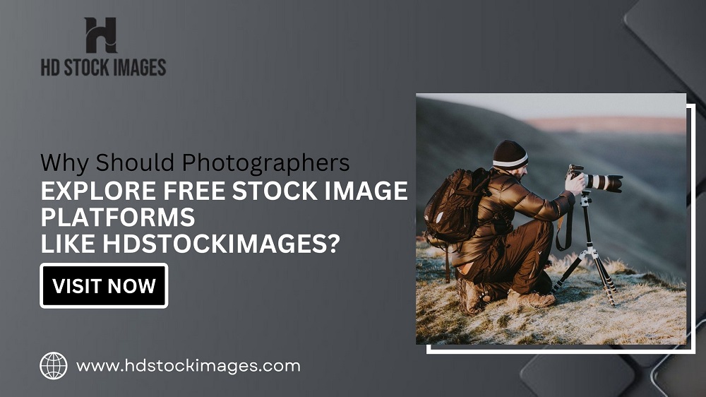 Why Should Photographers Explore Free Stock Image Platforms Like HDStockImages?