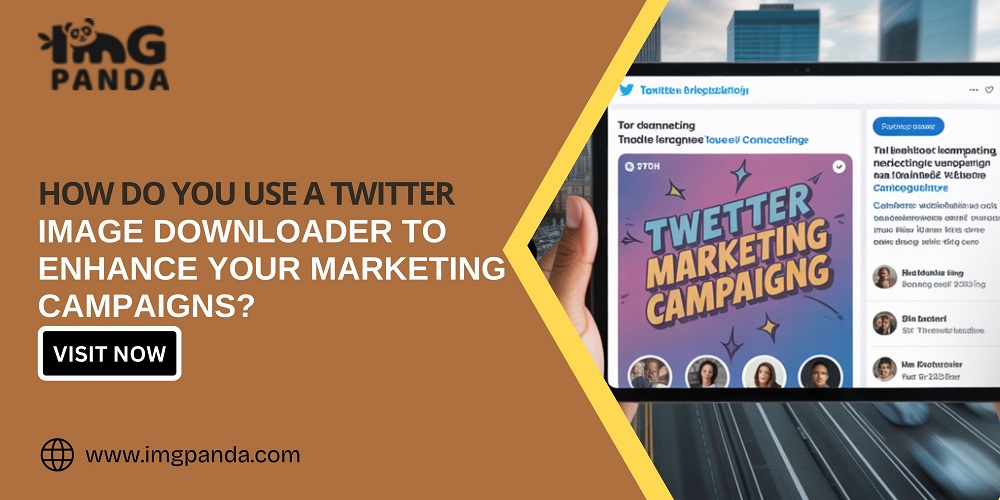 How Do You Use a Twitter Image Downloader to Enhance Your Marketing Campaigns?